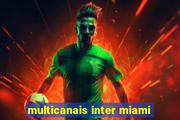 multicanais inter miami